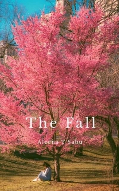 Cover for Aleena T Sabu · The Fall (Paperback Book) (2021)