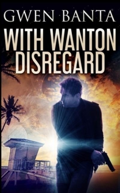 With Wanton Disregard - Gwen Banta - Bücher - Blurb - 9781715804749 - 22. Dezember 2021