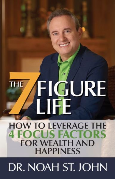 Cover for Noah St. John · The 7-Figure Life: How to Leverage the 4 FOCUS FACTORS for Wealth and Happiness (Hardcover bog) (2023)