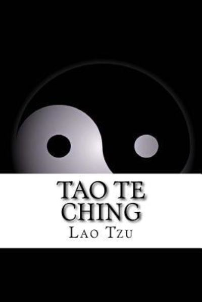 Tao Te Ching - Lao Tzu - Kirjat - Createspace Independent Publishing Platf - 9781726369749 - tiistai 4. syyskuuta 2018