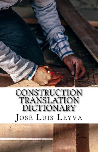 Cover for Jose Luis Leyva · Construction Translation Dictionary (Taschenbuch) (2018)