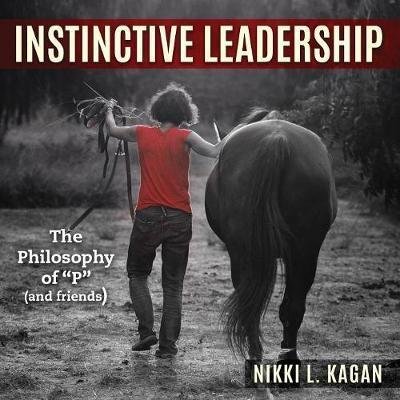 Cover for Kagan L Nikki · Instinctive Leadership: The Philosophy of P and Friends (Taschenbuch) (2018)
