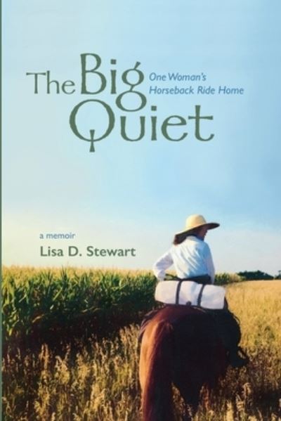 Cover for Lisa D Stewart · The Big Quiet: One Woman's Horseback Ride Home (Taschenbuch) (2020)