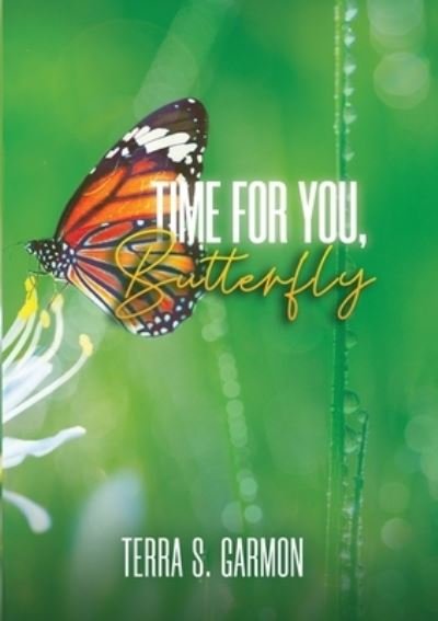 Time for You, Butterfly - Terra Garmon - Bøger - SMS Ministries or From the Core - 9781735084749 - 18. november 2022