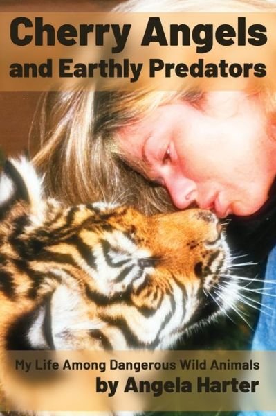 Cover for Angela Harter · Cherry Angels and Earthly Predators: My Life Among Dangerous Wild Animals (Paperback Book) (2021)