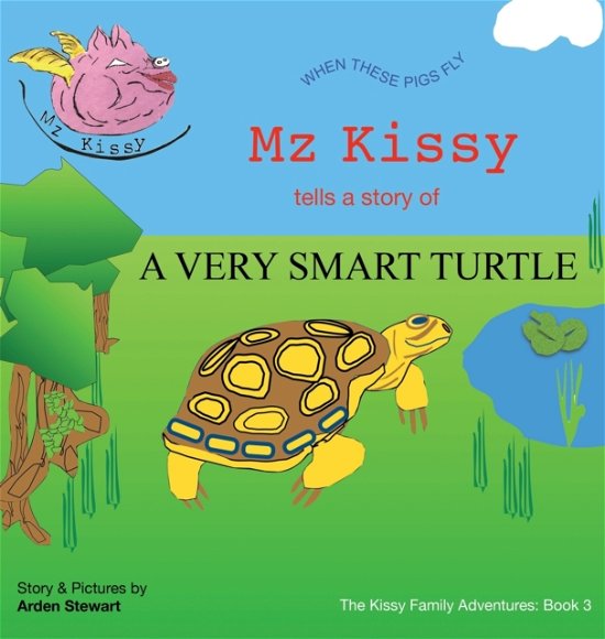 Cover for Arden Stewart · Mz Kissy Tells the Story of a Very Smart Turtle (Hardcover Book) (2022)