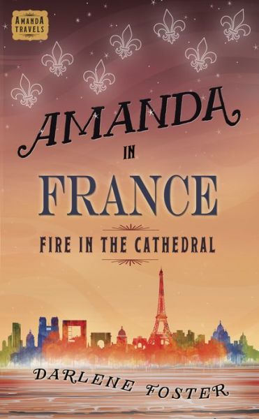 Cover for Darlene Foster · Amanda in France: Fire in the Cathedral - An Amanda Travels Adventure (Paperback Book) (2022)