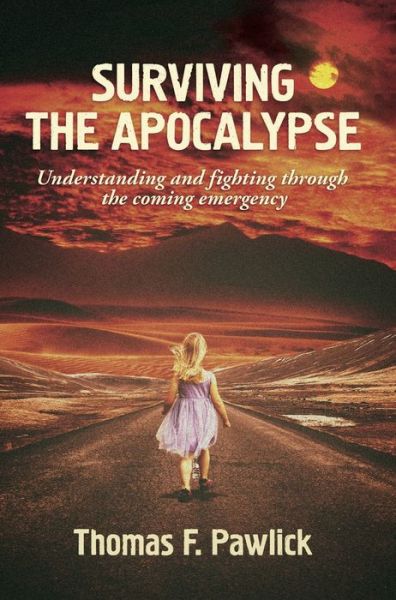 Cover for Thomas F. Pawlick · Surviving the Apocalypse Volume 27: Understanding and Fighting Through the Coming Emergency - MiroLand Essays (Paperback Book) (2020)