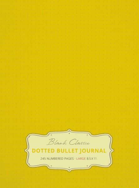 Cover for Blank Classic · Large 8.5 x 11 Dotted Bullet Journal (Banana #5) Hardcover - 245 Numbered Pages (Hardcover Book) [5th Banana edition] (2019)