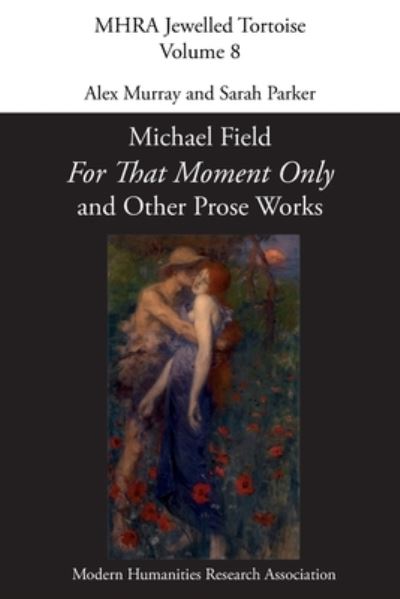 'for That Moment Only' and Other Prose Works, by Michael Field, - Alex Murray - Books - Modern Humanities Research Association - 9781781889749 - July 4, 2022