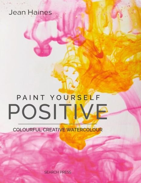 Cover for Jean Haines · Paint Yourself Positive (Hbk): Colourful Creative Watercolour (Gebundenes Buch) (2019)