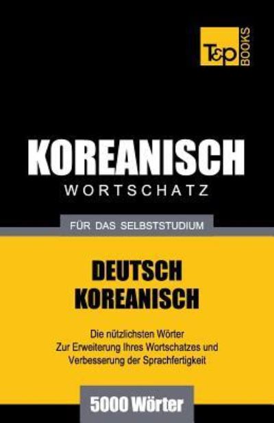Cover for Andrey Taranov · Wortschatz Deutsch-Koreanisch fur das Selbststudium - 5000 Woerter - German Collection (Paperback Book) (2016)