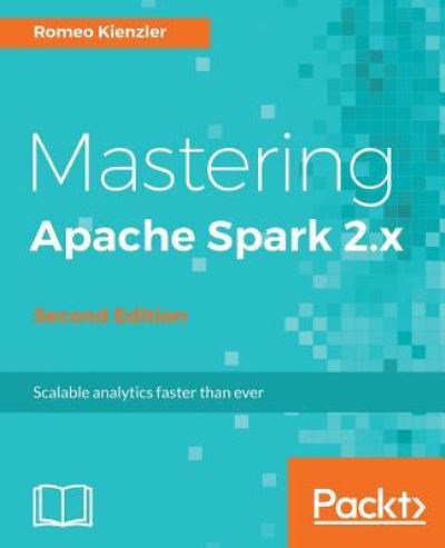 Cover for Romeo Kienzler · Mastering Apache Spark 2.x - (Paperback Book) [2 Revised edition] (2017)