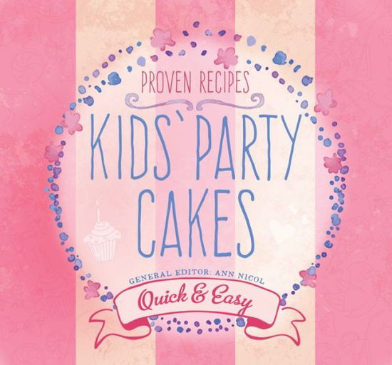 Cover for Ann Nicol · Kids' Party Cakes: Quick &amp; Easy Recipes - Quick &amp; Easy, Proven Recipes (Paperback Book) [New edition] (2017)