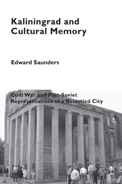 Cover for Edward Saunders · Kaliningrad and Cultural Memory: Cold War and Post-Soviet Representations of a Resettled City - Cultural Memories (Paperback Book) [New edition] (2019)