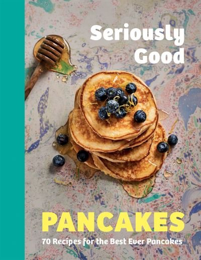Cover for Sue Quinn · Seriously Good Pancakes: 70 Recipes for the Best Ever Pancakes (Hardcover bog) (2023)