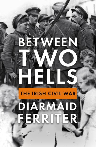 Cover for Diarmaid Ferriter · Between Two Hells: The Irish Civil War (Hardcover Book) [Main edition] (2022)