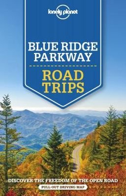 Lonely Planet Blue Ridge Parkway Road Trips - Travel Guide - Lonely Planet - Kirjat - Lonely Planet Global Limited - 9781788682749 - perjantai 1. maaliskuuta 2019