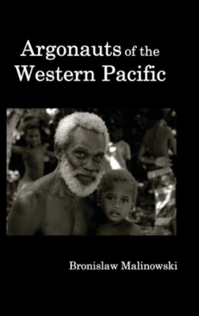 Cover for Bronislaw Malinowski · Argonauts of the Western Pacific; An Account of Native Enterprise and Adventure in the Archipelagoes of Melanesian New Guinea. (Inbunden Bok) (2010)