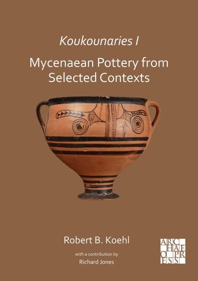 Cover for Koehl, Robert B. (Emeritus Professor of Archaeology and former Chair of the Department of Classical and Oriental Studies, , Hunter College, City University of New York) · Koukounaries I: Mycenaean Pottery from Selected Contexts (Paperback Book) (2021)