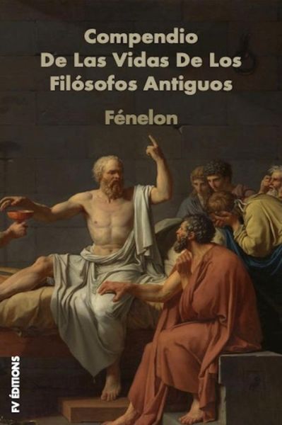 Compendio de Las Vidas de Los Fil sofos Antiguos - Fenelon - Książki - Independently Published - 9781794522749 - 21 stycznia 2019