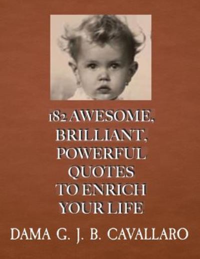 Cover for Dama G J B Cavallaro · Powerful Quotes to Enrich Your Life 182 Awesome, Brilliant (Buch) (2019)