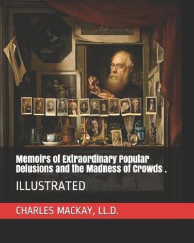 Cover for LL D Charles MacKay · Memoirs of Extraordinary Popular Delusions and the Madness of Crowds . (Paperback Book) (2019)