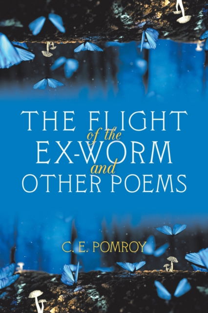 Cover for C E Pomroy · The Flight of the Ex-Worm and Other Poems (Pocketbok) (2019)