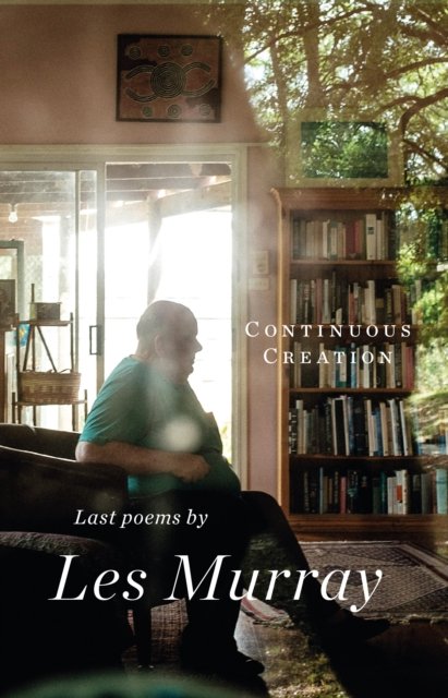 Cover for Les Murray · Continuous Creation: Last Poems (Paperback Book) (2022)
