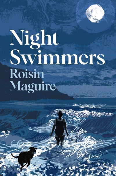 Cover for Roisin Maguire · Night Swimmers: ‘Beautifully written and wonderful’ Daily Mail (Gebundenes Buch) [Main edition] (2024)