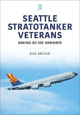 Cover for Bob Archer · Seattle Stratotanker Veterans: Boeing KC-135 Variants - Modern Military Aircraft Series (Paperback Book) (2023)