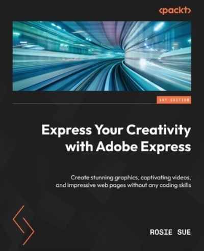 Express Your Creativity with Adobe Express - Rosie Sue - Books - Packt Publishing, Limited - 9781803237749 - July 14, 2023