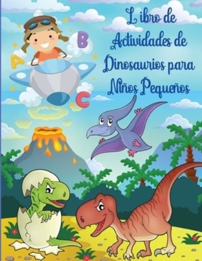 Cover for Zea Strickland · Libro de Actividades de Dinosaurios para Ninos Pequenos: Libro de actividades de dinosaurios para ninos, para colorear, para hacer puntos, laberintos y mucho mas. Dinosaurios Libros Infantiles. (Pocketbok) (2021)
