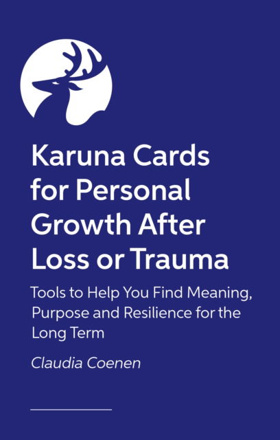 Cover for Claudia Coenen · Karuna Cards for Personal Growth After Loss or Trauma: Tools to Help You Find Meaning, Purpose and Resilience for the Long Term (Orakelkort/tarotkort) (2026)