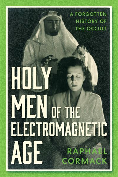 Cover for Raphael Cormack · Holy Men of the Electromagnetic Age: A Forgotten History of the Occult (Hardcover Book) (2025)