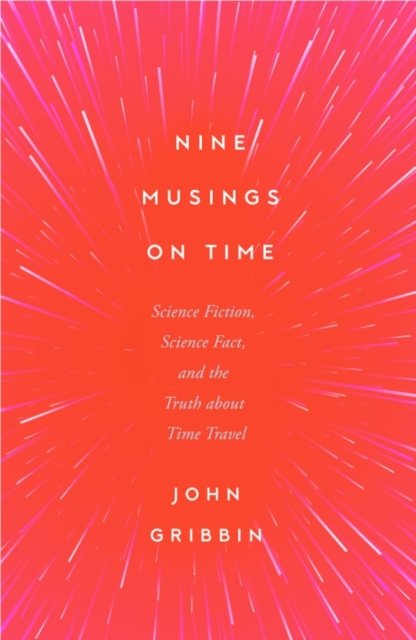Nine Musings on Time: Science Fiction, Science Fact, and the Truth about Time Travel - John Gribbin - Bücher - Icon Books - 9781837731749 - 6. Juni 2024