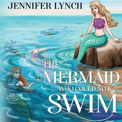 Cover for Jennifer Lynch · The Mermaid who could not Swim (Paperback Book) (2021)