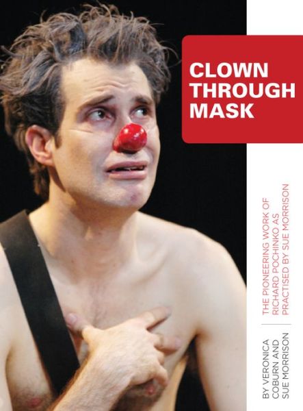 Cover for Veronica Coburn · Clown Through Mask: The Pioneering Work of Richard Pochinko as Practised (Hardcover Book) (2013)