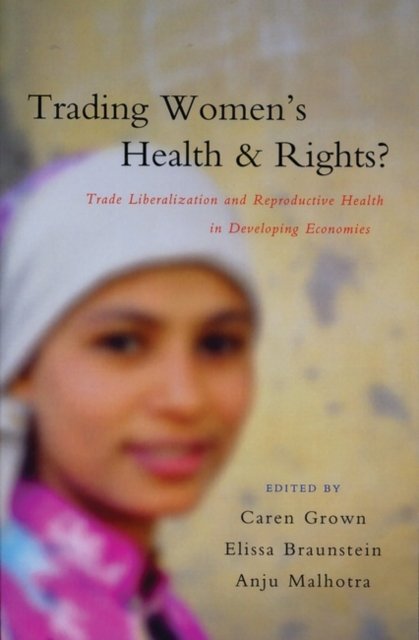 Cover for Grown Caren · Trading Women's Health and Rights: Trade Liberalization and Reproductive Health in Developing Economies (Hardcover bog) (2006)