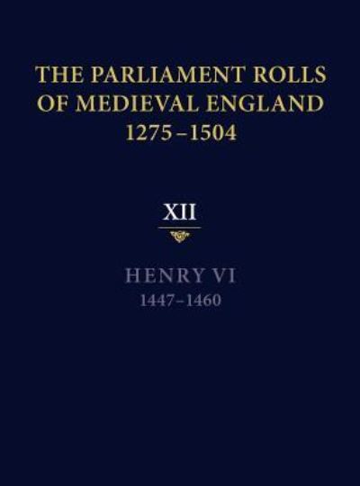 Cover for Anne Curry · The Parliament Rolls of Medieval England, 1275-1504: XII: Henry VI. 1447-1460 (Hardcover Book) (2012)