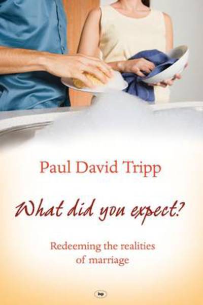 Cover for Paul David Tripp · What Did You Expect?: Redeeming The Realities Of Marriage (Paperback Book) (2010)