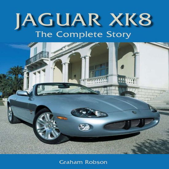 Jaguar XK8: The Complete Story - Graham Robson - Books - The Crowood Press Ltd - 9781847970749 - January 26, 2009