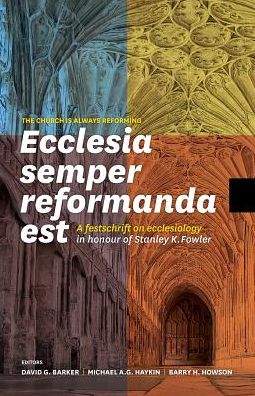 Cover for Ecclesia Semper Reformanda Est / The Church Is Always Reforming : A Festschrift on Ecclesiology in Honour of Stanley K. Fowler (Paperback Book) (2016)