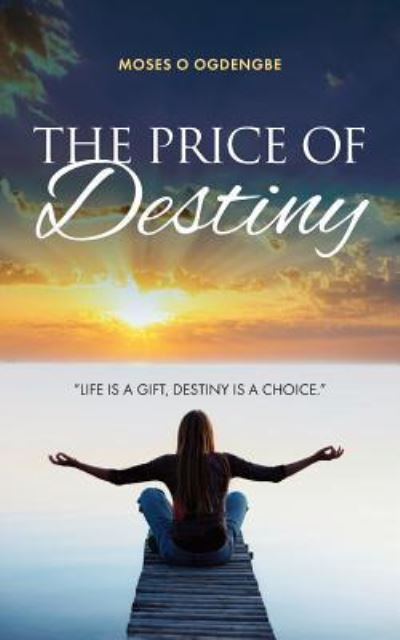 The Price of Destiny - Moses O Ogedengbe - Books - Mereo Books - 9781909874749 - January 26, 2015