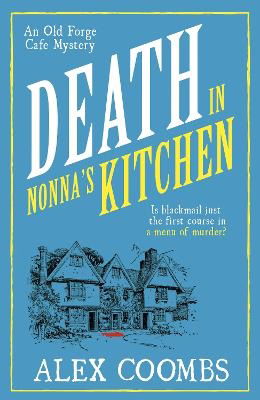 Death in Nonna's Kitchen: The second in the cozy restaurant mystery series readers are loving! - An Old Forge Cafe Mystery - Alex Coombs - Bücher - Bedford Square Publishers - 9781915798749 - 11. April 2024