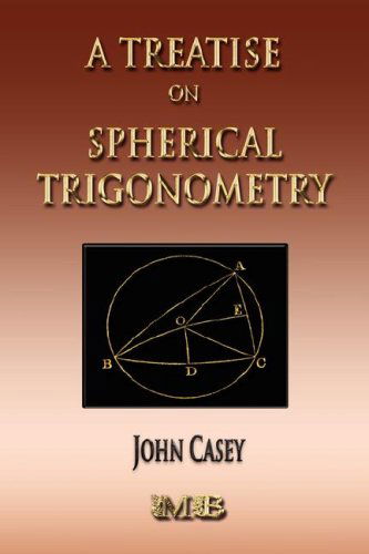 Cover for John Casey · A Treatise on Spherical Trigonometry - Its Application to Geodesy and Astronomy (Pocketbok) (2007)