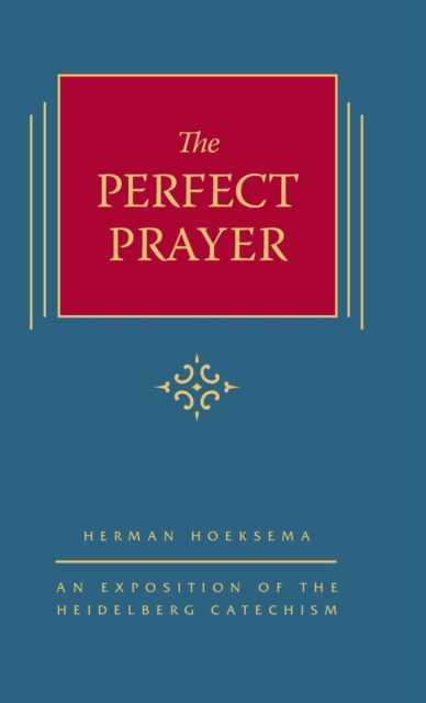 Cover for Herman Hoeksema · The Perfect Prayer: An Exposition of the Heidelberg Catechism (The Triple Knowledge Book 10) - The Triple Knowledge (Hardcover Book) [2nd edition] (2015)