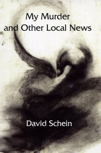 Cover for David Schein · My Murder and Other Local News (Taschenbuch) (2014)