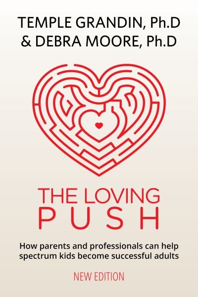 The Loving Push: A Guide to Successfully Prepare Spectrum Kids for Adulthood - Temple Grandin - Livros - Future Horizons Incorporated - 9781949177749 - 30 de abril de 2022