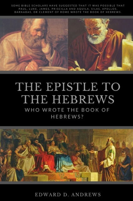 Cover for Edward D Andrews · The Epistle to the Hebrews: Who Wrote the Book of Hebrews? (Pocketbok) (2020)